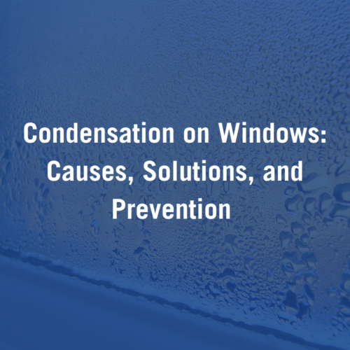 Condensation on Windows: Causes, Solutions, and Prevention 