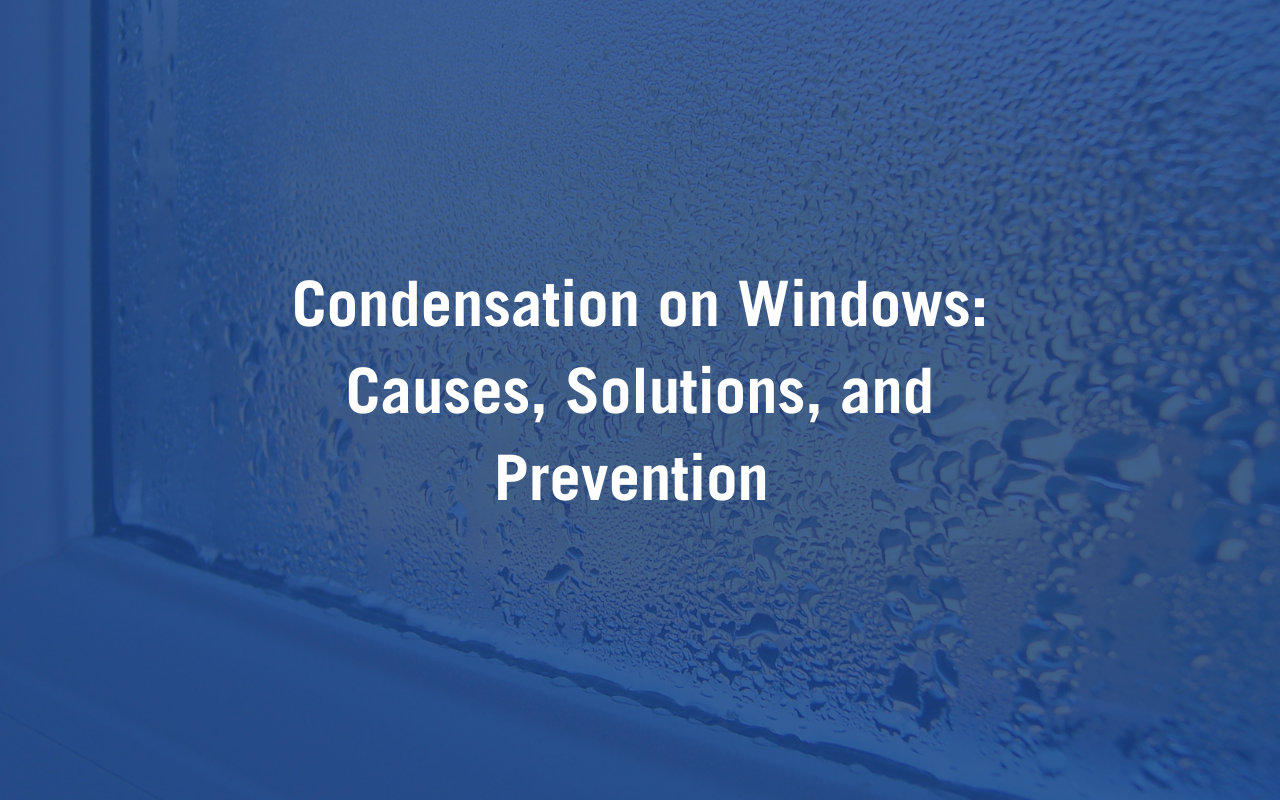 Condensation on Windows: Causes, Solutions, and Preventions Blog Cover.