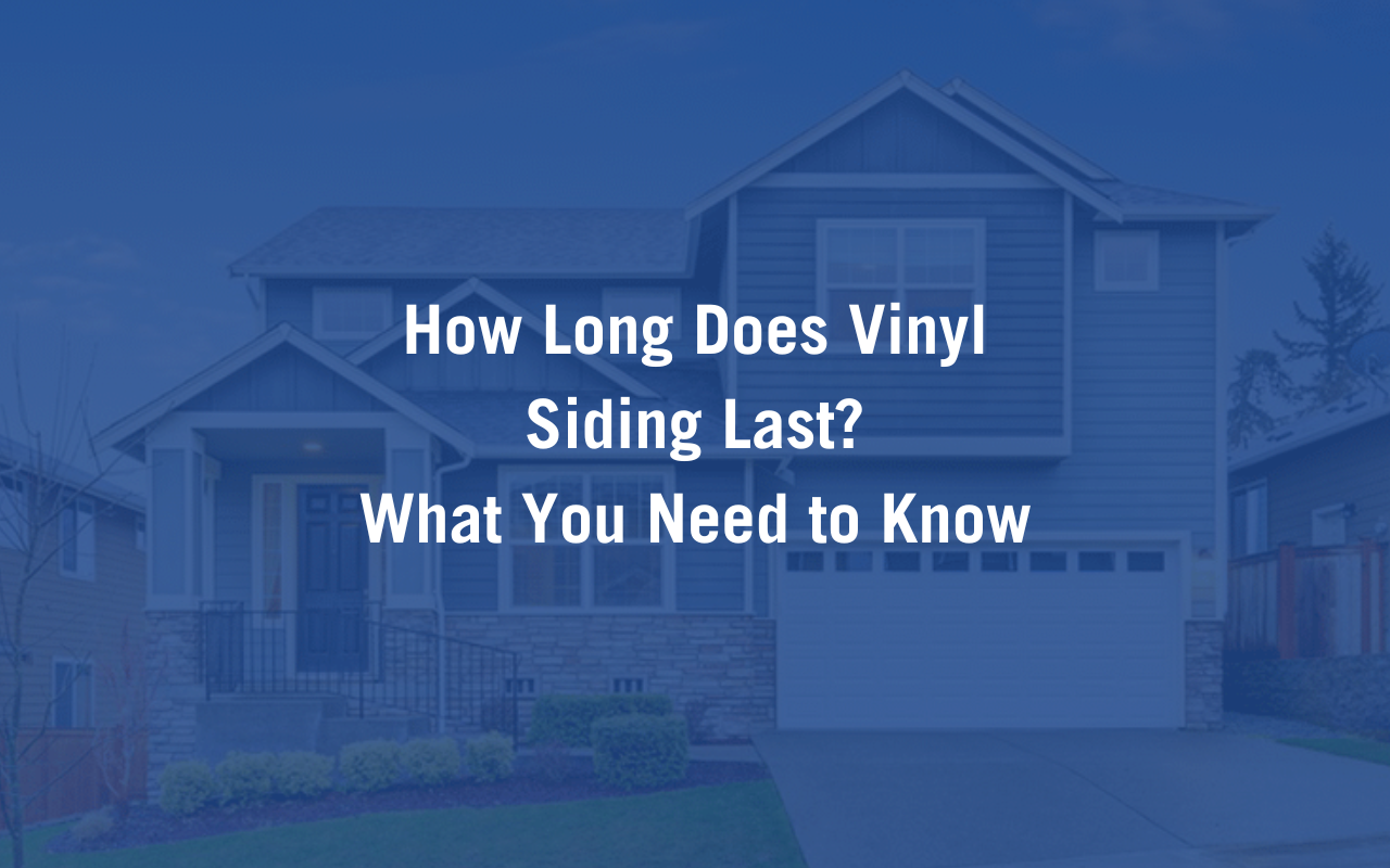 How Long Does Vinyl Siding Last? What You Need to Know Blog Cover.