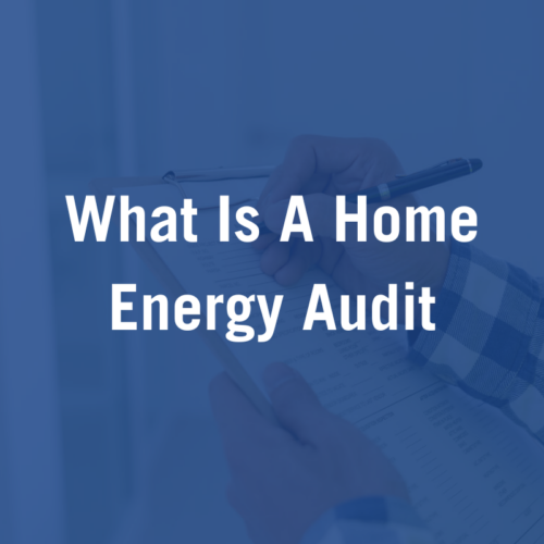 What Is A Home Energy Audit and Why You Should Get One