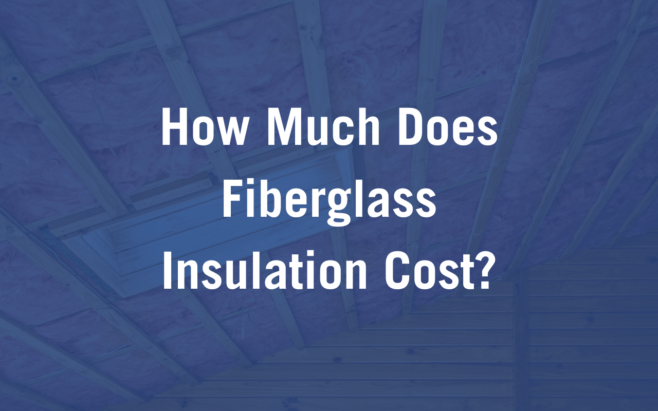 fiberglass insulation cost blog cover photo